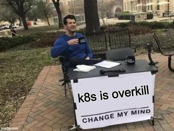 k8s is overkill change my mind