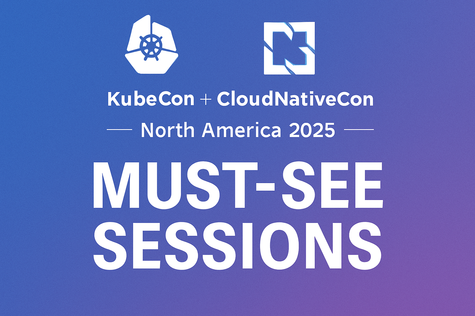 KubeCon + CloudNativeCon North America 2025 — Must-See Sessions