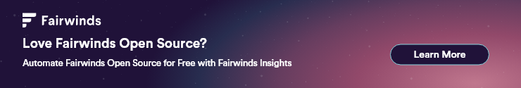 Love Fairwinds Open Source? Share your business email and job title and we'll send you a free Fairwinds t-shirt!